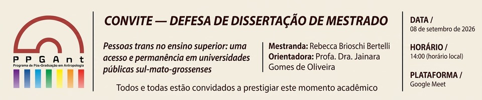 Defesa de Disserta&ccedil;&atilde;o de Rebecca B. Bertelli : "Pessoas trans no ensino superior: uma etnografia sobre o acesso e perman&ecirc;ncia em universidades p&uacute;blicas sul-mato-grossenses"